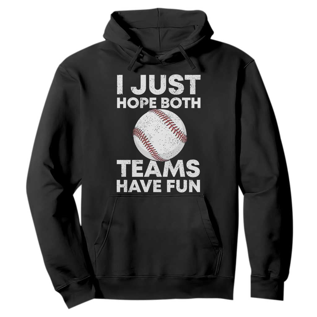 Funny Baseball Hoodie I Just Hope Both Teams Have Fun TS10 Black Print Your Wear