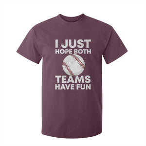 Funny Baseball T Shirt For Kid I Just Hope Both Teams Have Fun TS10 Maroon Print Your Wear