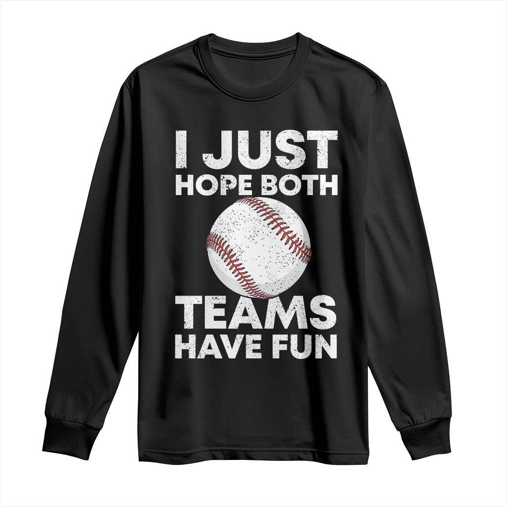 Funny Baseball Long Sleeve Shirt I Just Hope Both Teams Have Fun TS10 Black Print Your Wear