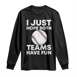 Funny Baseball Long Sleeve Shirt I Just Hope Both Teams Have Fun TS10 Black Print Your Wear