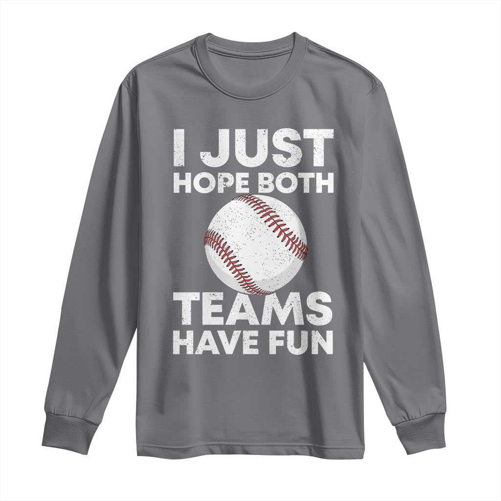 Funny Baseball Long Sleeve Shirt I Just Hope Both Teams Have Fun TS10 Charcoal Print Your Wear