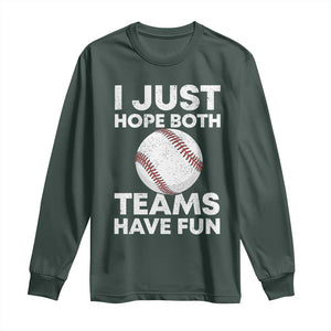 Funny Baseball Long Sleeve Shirt I Just Hope Both Teams Have Fun TS10 Dark Forest Green Print Your Wear