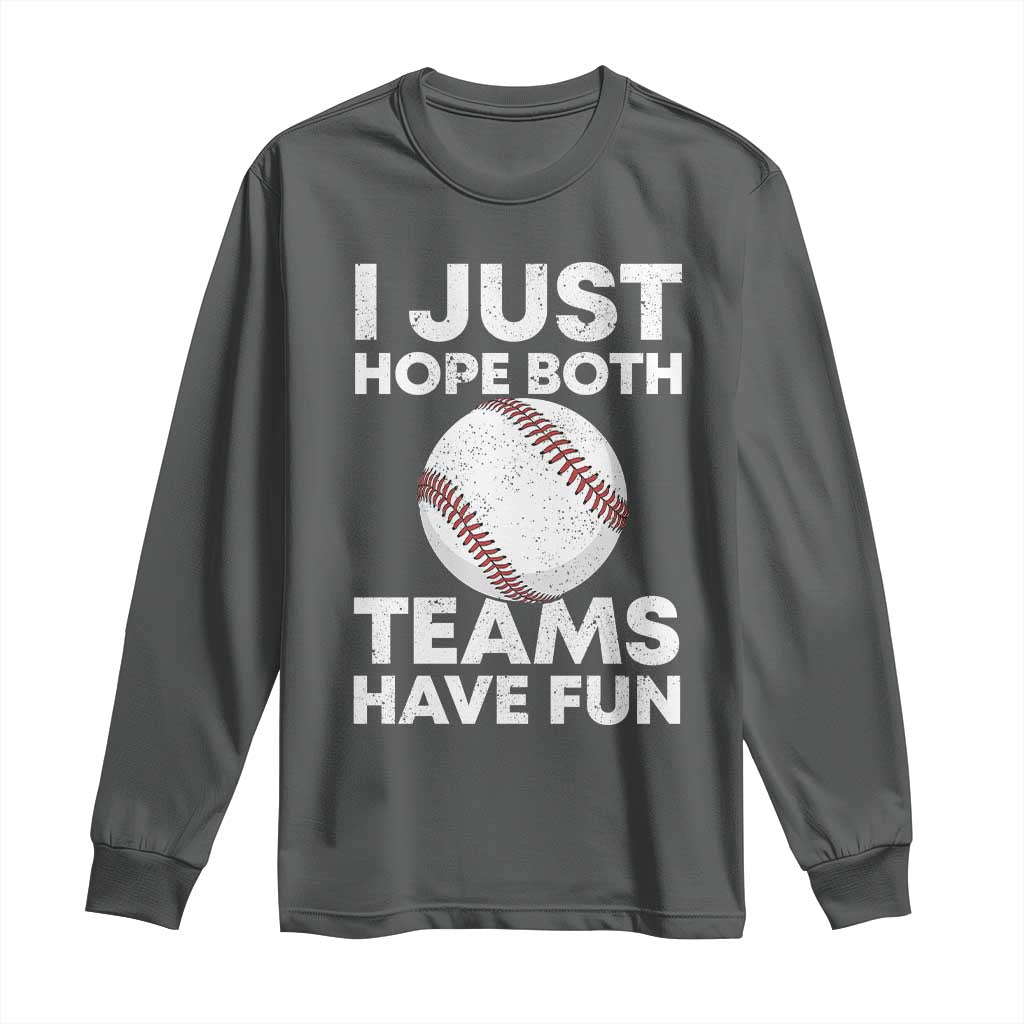 Funny Baseball Long Sleeve Shirt I Just Hope Both Teams Have Fun TS10 Dark Heather Print Your Wear