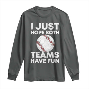 Funny Baseball Long Sleeve Shirt I Just Hope Both Teams Have Fun TS10 Dark Heather Print Your Wear
