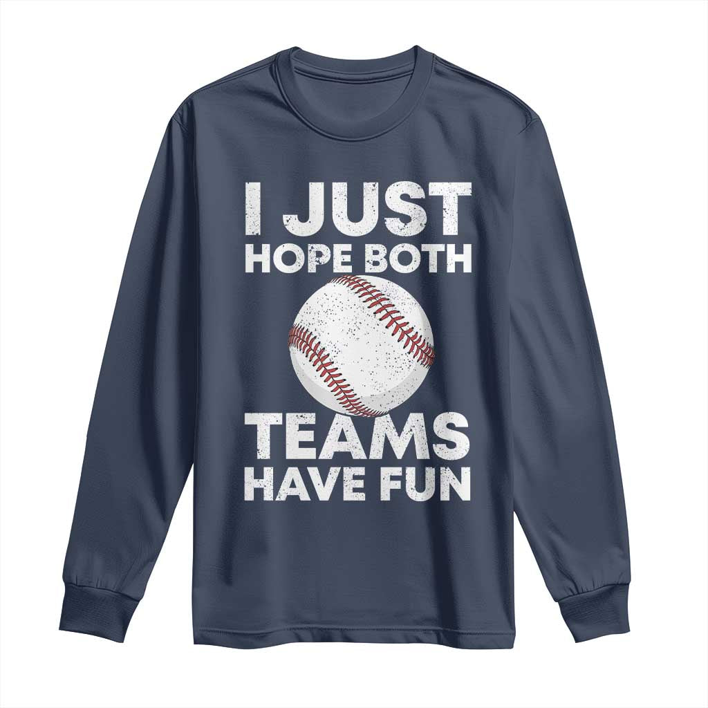 Funny Baseball Long Sleeve Shirt I Just Hope Both Teams Have Fun TS10 Navy Print Your Wear