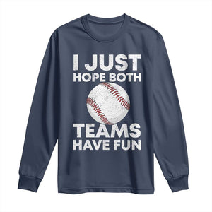 Funny Baseball Long Sleeve Shirt I Just Hope Both Teams Have Fun TS10 Navy Print Your Wear