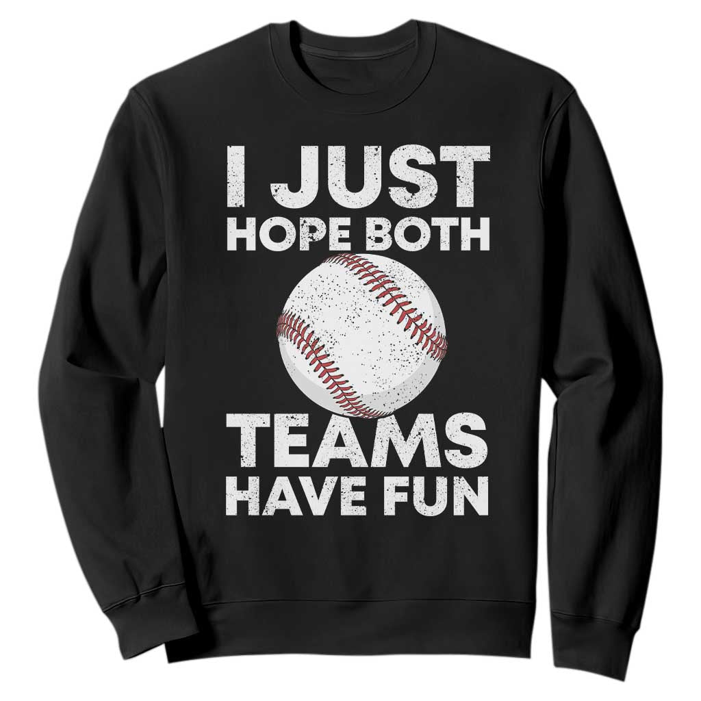 Funny Baseball Sweatshirt I Just Hope Both Teams Have Fun TS10 Black Print Your Wear