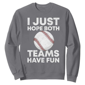 Funny Baseball Sweatshirt I Just Hope Both Teams Have Fun TS10 Charcoal Print Your Wear