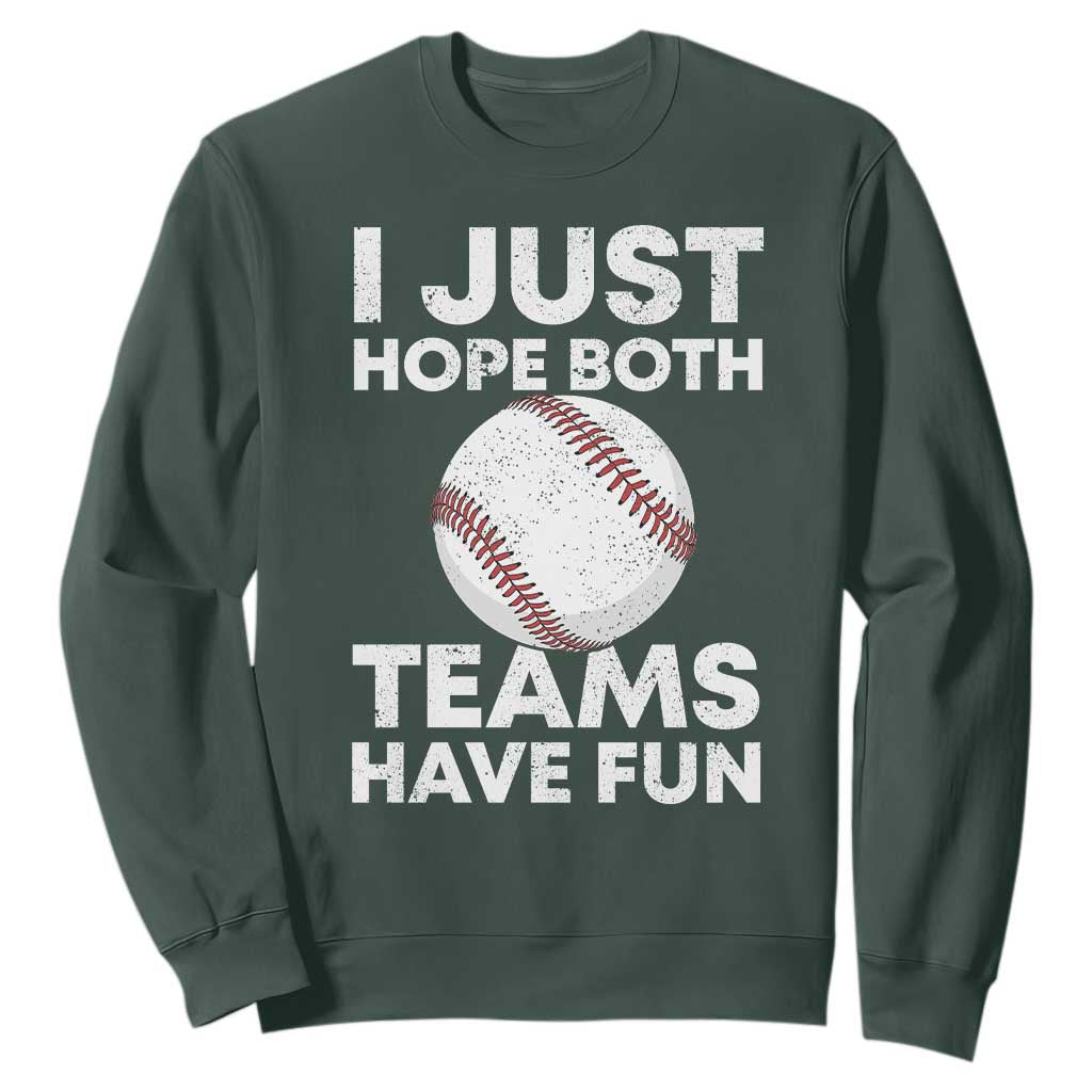 Funny Baseball Sweatshirt I Just Hope Both Teams Have Fun TS10 Dark Forest Green Print Your Wear