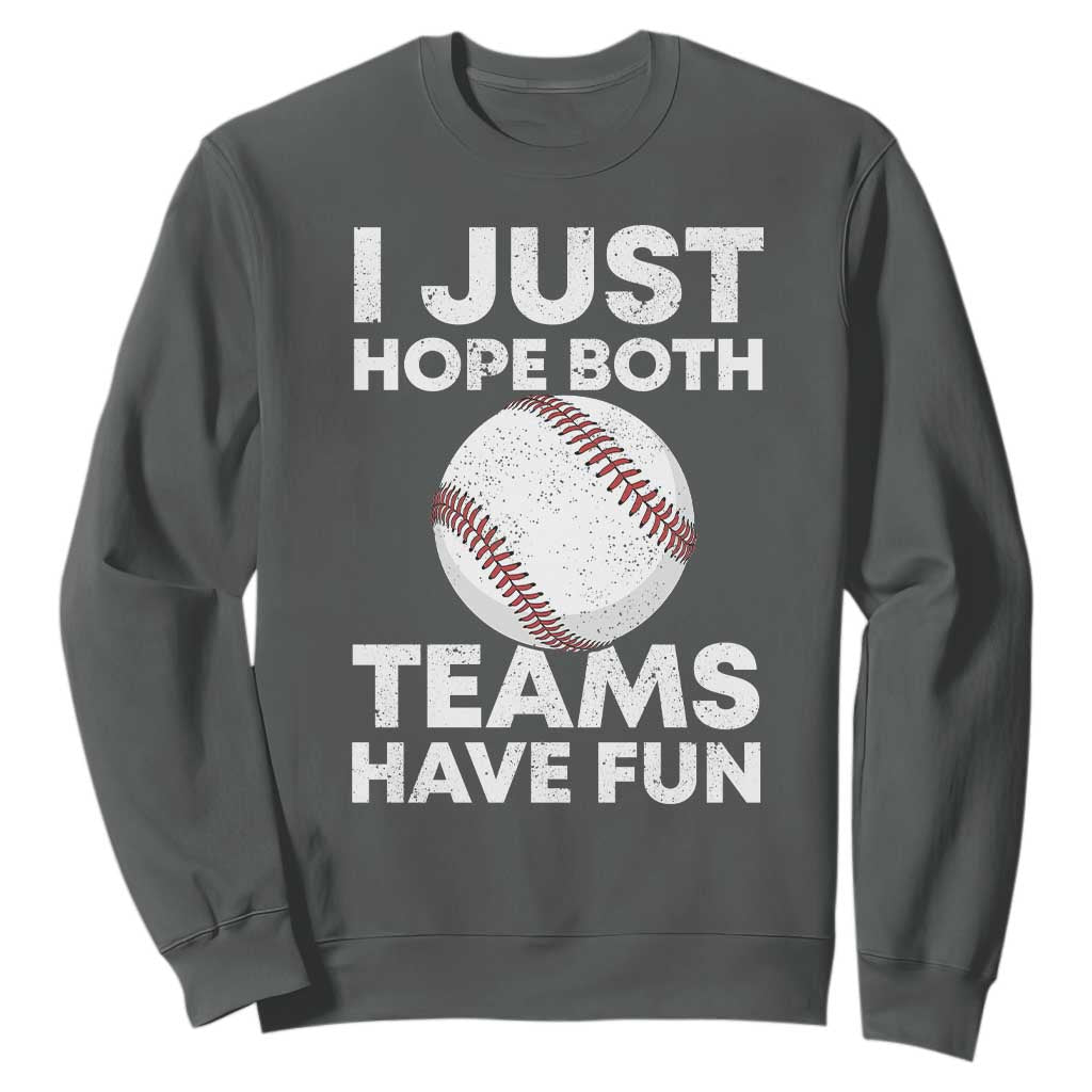 Funny Baseball Sweatshirt I Just Hope Both Teams Have Fun TS10 Dark Heather Print Your Wear