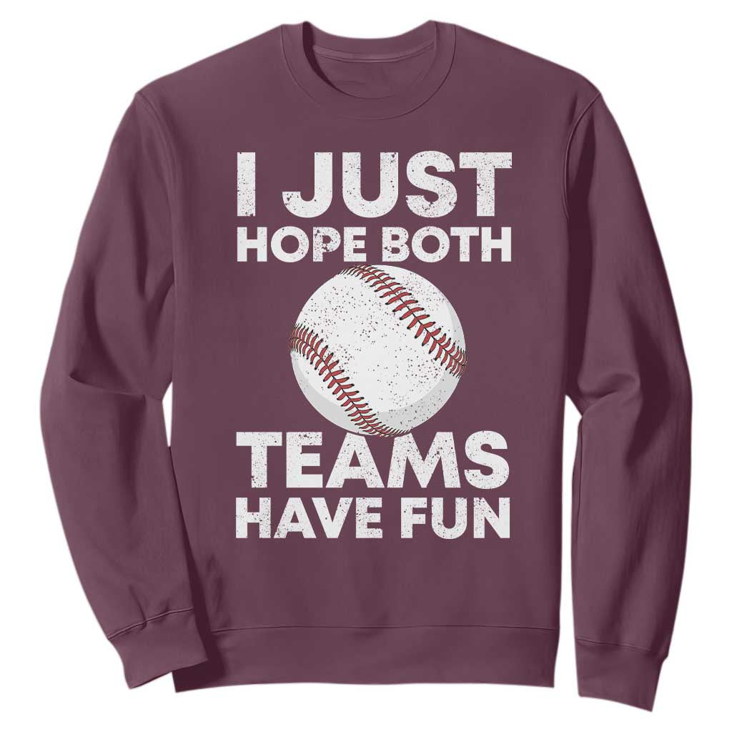 Funny Baseball Sweatshirt I Just Hope Both Teams Have Fun TS10 Maroon Print Your Wear