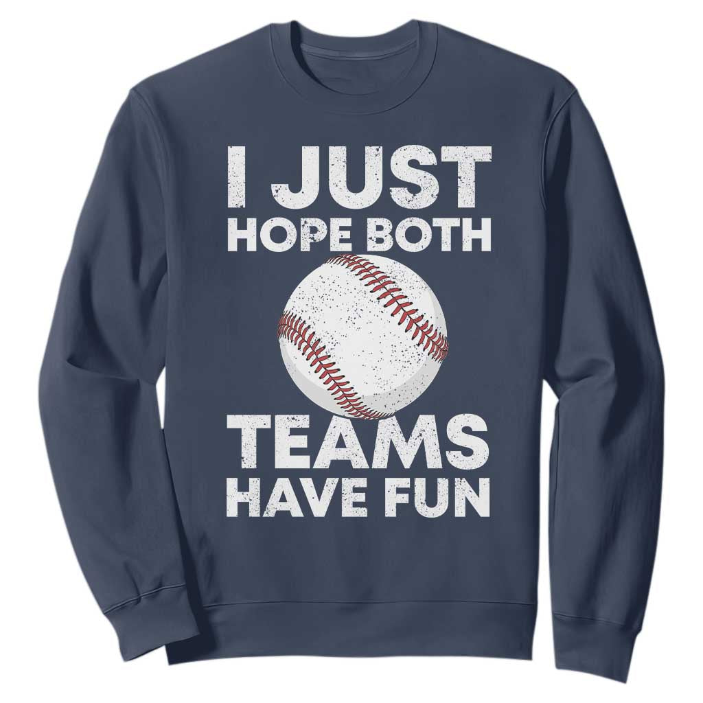 Funny Baseball Sweatshirt I Just Hope Both Teams Have Fun TS10 Navy Print Your Wear