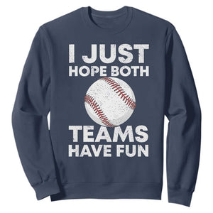 Funny Baseball Sweatshirt I Just Hope Both Teams Have Fun TS10 Navy Print Your Wear