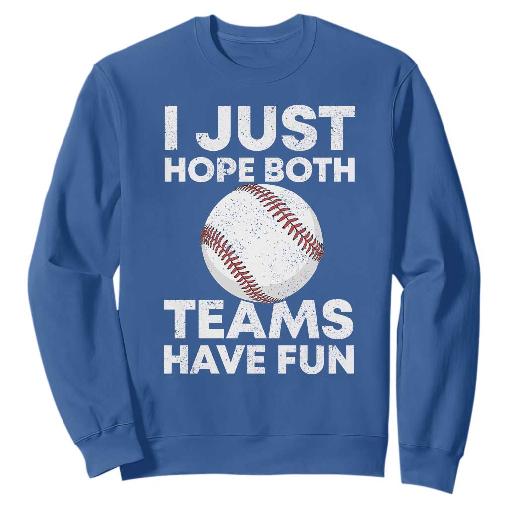 Funny Baseball Sweatshirt I Just Hope Both Teams Have Fun TS10 Royal Blue Print Your Wear