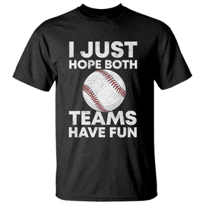 Funny Baseball T Shirt I Just Hope Both Teams Have Fun TS10 Black Print Your Wear