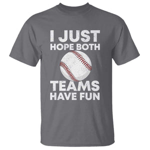 Funny Baseball T Shirt I Just Hope Both Teams Have Fun TS10 Charcoal Print Your Wear