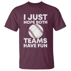 Funny Baseball T Shirt I Just Hope Both Teams Have Fun TS10 Maroon Print Your Wear
