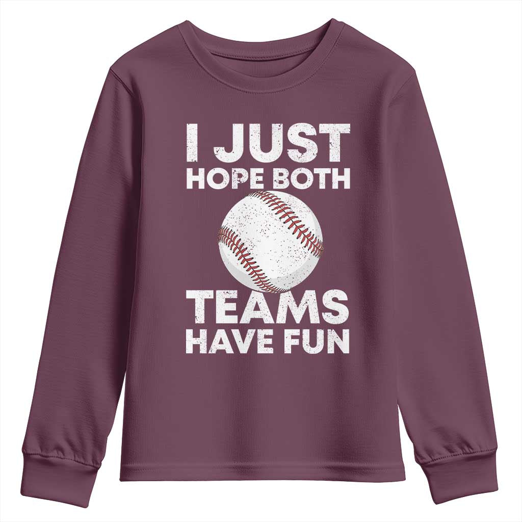Funny Baseball Youth Sweatshirt I Just Hope Both Teams Have Fun TS10 Maroon Print Your Wear