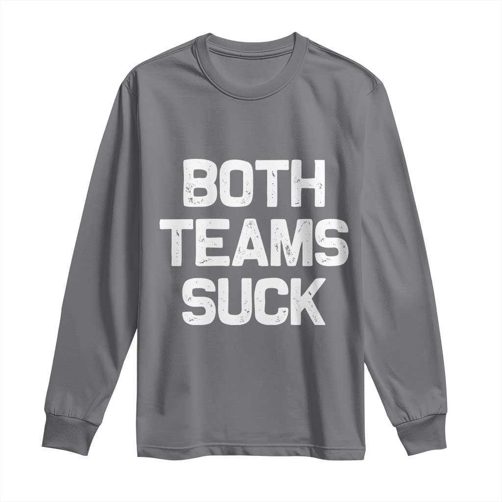 Both Team Sucks Long Sleeve Shirt Funny Game Day Sports Meme TS10 Charcoal Print Your Wear