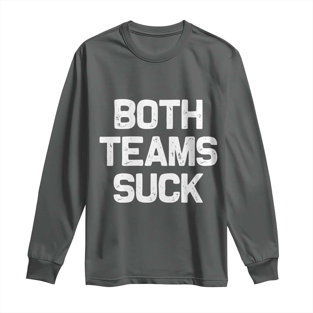 Both Team Sucks Long Sleeve Shirt Funny Game Day Sports Meme TS10 Dark Heather Print Your Wear