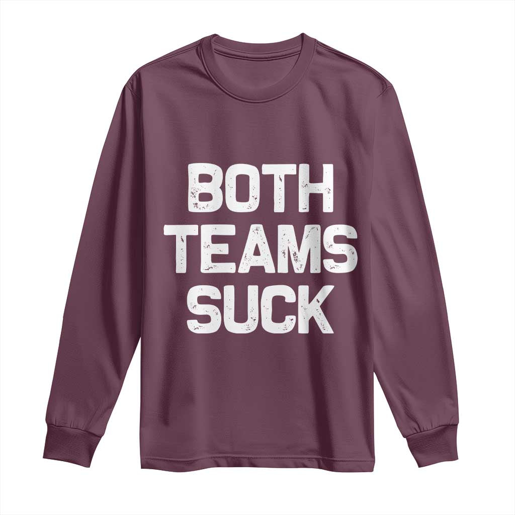 Both Team Sucks Long Sleeve Shirt Funny Game Day Sports Meme TS10 Maroon Print Your Wear