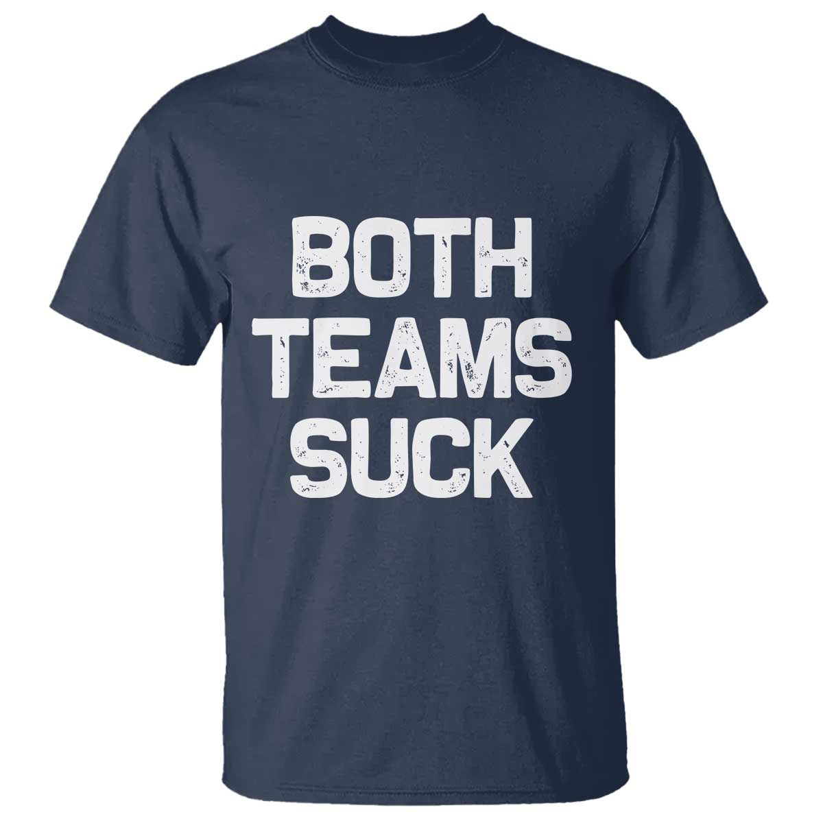 Both Team Sucks T Shirt Funny Game Day Sports Meme TS10 Navy Print Your Wear