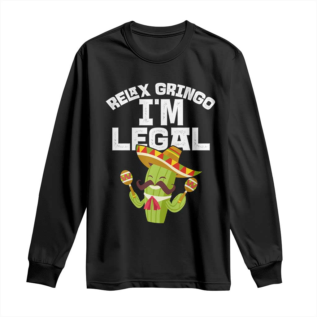 Funny Mexican Immigrant Long Sleeve Shirt Relax Gringo Im Legal Cinco De Mayo TS10 Black Print Your Wear
