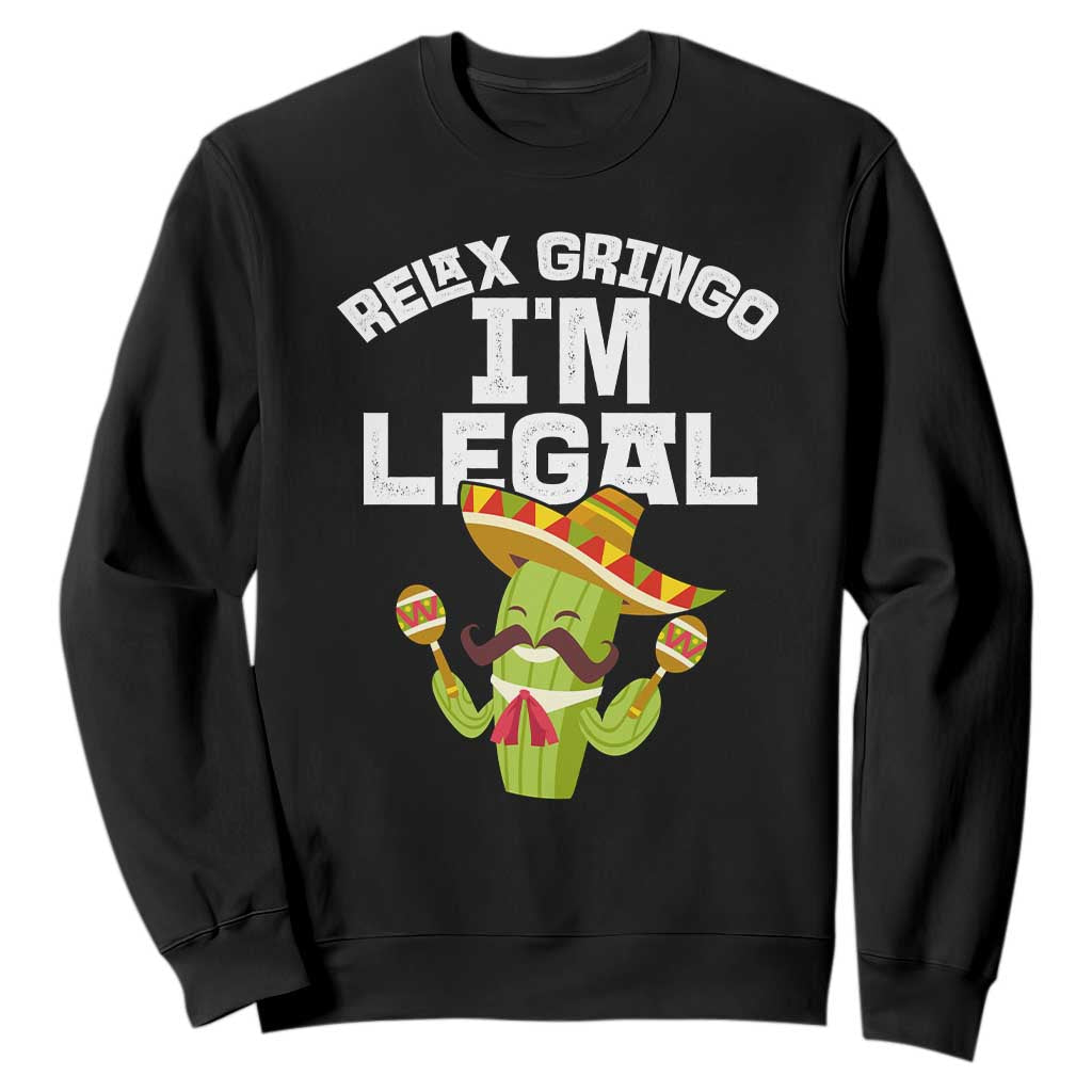 Funny Mexican Immigrant Sweatshirt Relax Gringo Im Legal Cinco De Mayo TS10 Black Print Your Wear