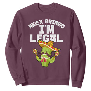 Funny Mexican Immigrant Sweatshirt Relax Gringo Im Legal Cinco De Mayo TS10 Maroon Print Your Wear