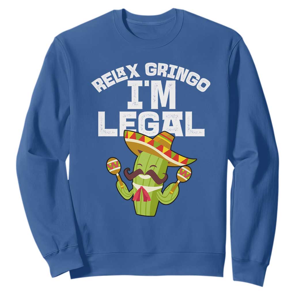 Funny Mexican Immigrant Sweatshirt Relax Gringo Im Legal Cinco De Mayo TS10 Royal Blue Print Your Wear