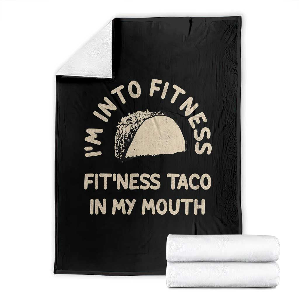 Funny Taco Fitness Throw Blanket Im Into Fitness Taco In My Mouth Mexican Humor TS10 Black Print Your Wear