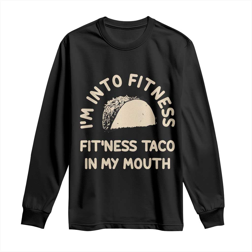 Funny Taco Fitness Long Sleeve Shirt Im Into Fitness Taco In My Mouth Mexican Humor TS10 Black Print Your Wear
