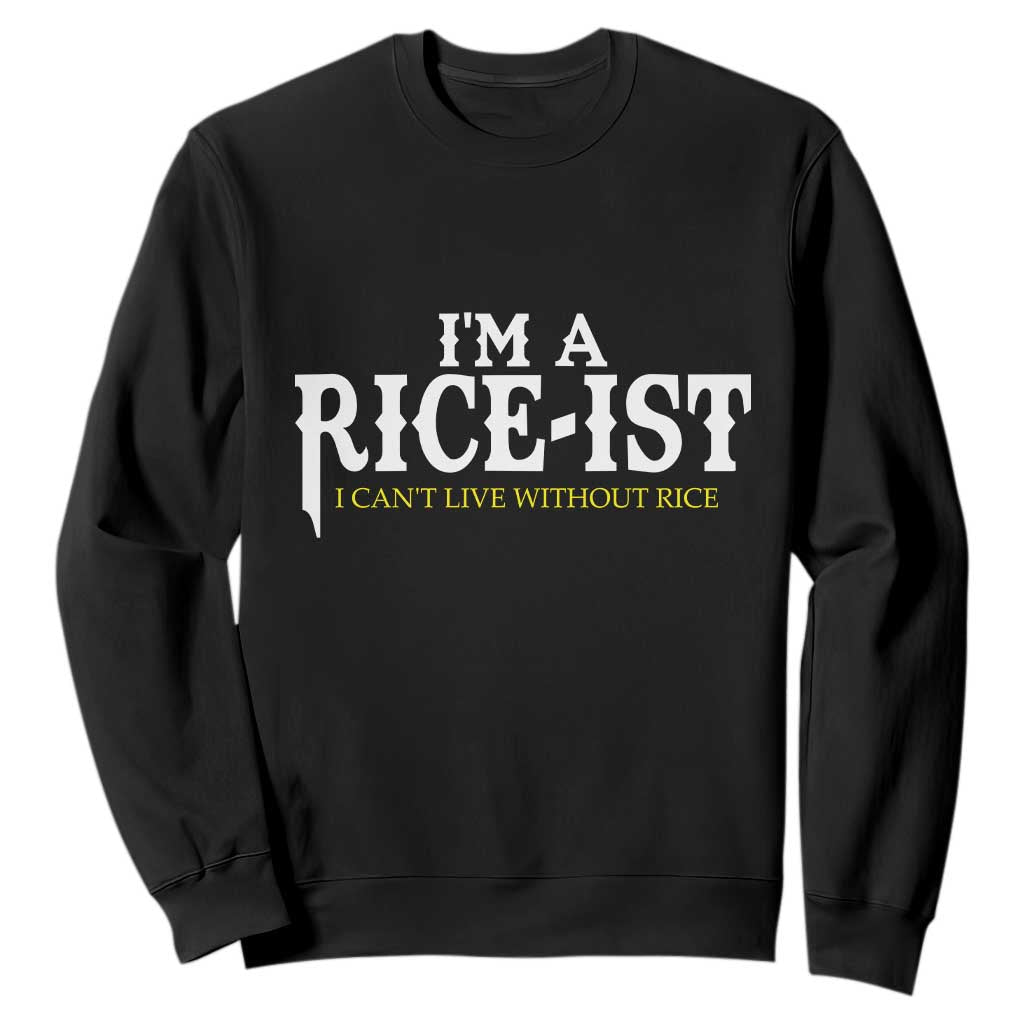 Rice Lover Sweatshirt Im a Rice-Ist Rice Asian Food Humor TS10 Black Print Your Wear