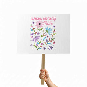 Feminist Protest Protest Sign Peaceful But Pissed Off Floral Resist TS10 Horizontal 18" × 24" White Print Your Wear