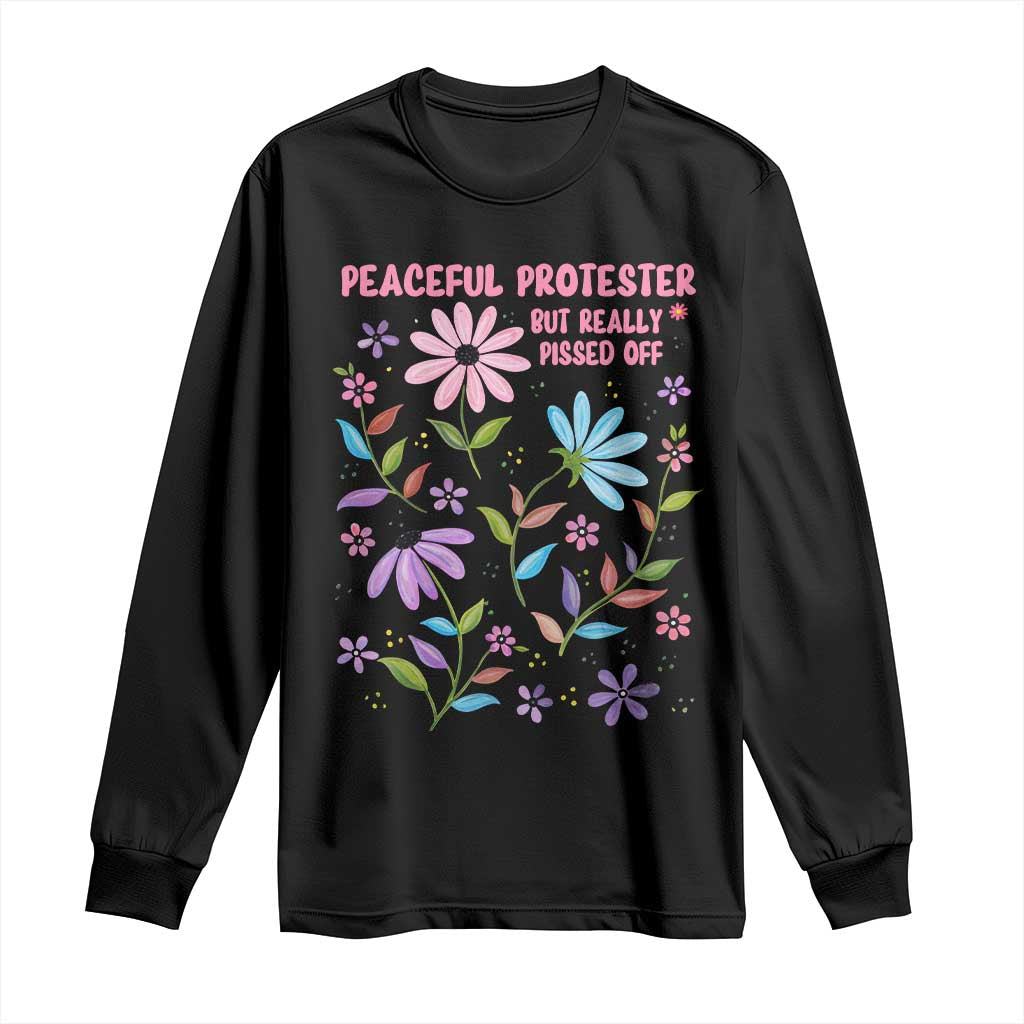 Feminist Protest Long Sleeve Shirt Peaceful But Pissed Off Floral Resist TS10 Black Print Your Wear