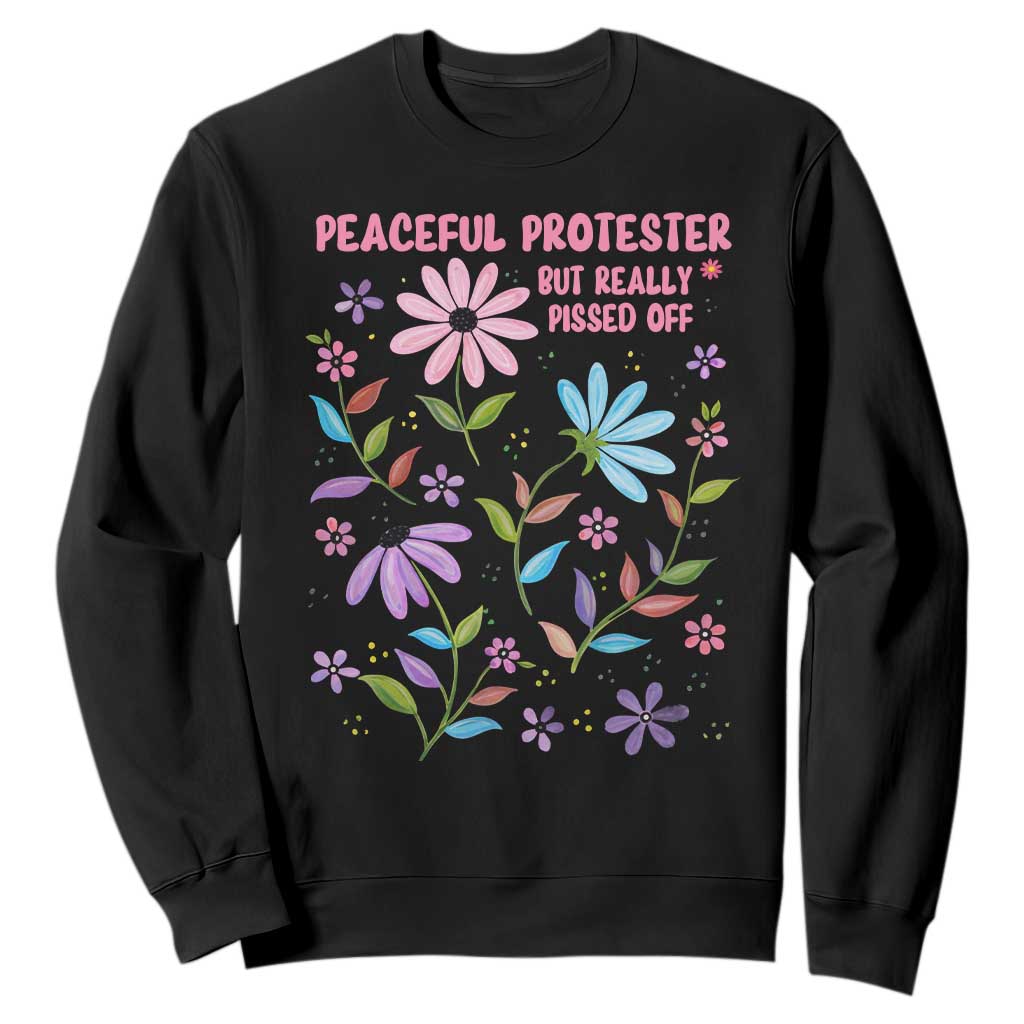 Feminist Protest Sweatshirt Peaceful But Pissed Off Floral Resist TS10 Black Print Your Wear