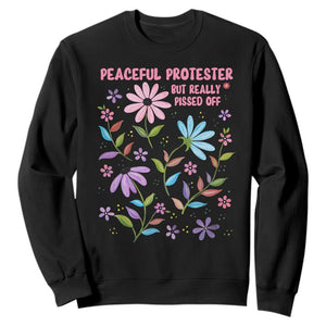 Feminist Protest Sweatshirt Peaceful But Pissed Off Floral Resist TS10 Black Print Your Wear