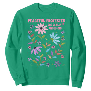 Feminist Protest Sweatshirt Peaceful But Pissed Off Floral Resist TS10 Irish Green Print Your Wear