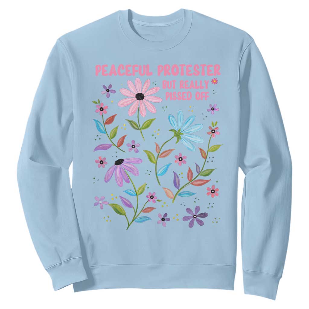 Feminist Protest Sweatshirt Peaceful But Pissed Off Floral Resist TS10 Light Blue Print Your Wear