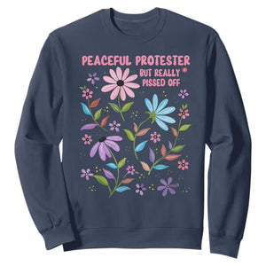 Feminist Protest Sweatshirt Peaceful But Pissed Off Floral Resist TS10 Navy Print Your Wear