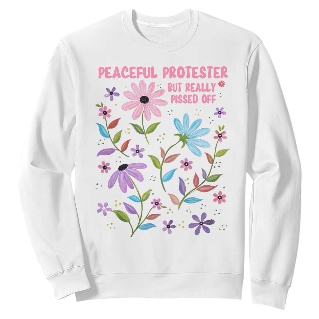 Feminist Protest Sweatshirt Peaceful But Pissed Off Floral Resist TS10 White Print Your Wear