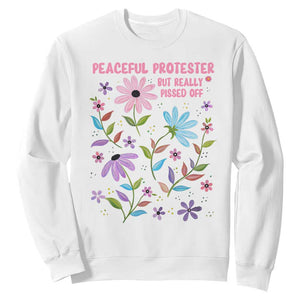 Feminist Protest Sweatshirt Peaceful But Pissed Off Floral Resist TS10 White Print Your Wear