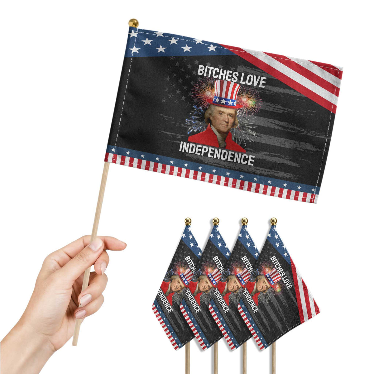 Bitches Love Independence Patriotic Handheld Flag Thomas Jefferson Funny 4th Of July TS10 Print Your Wear