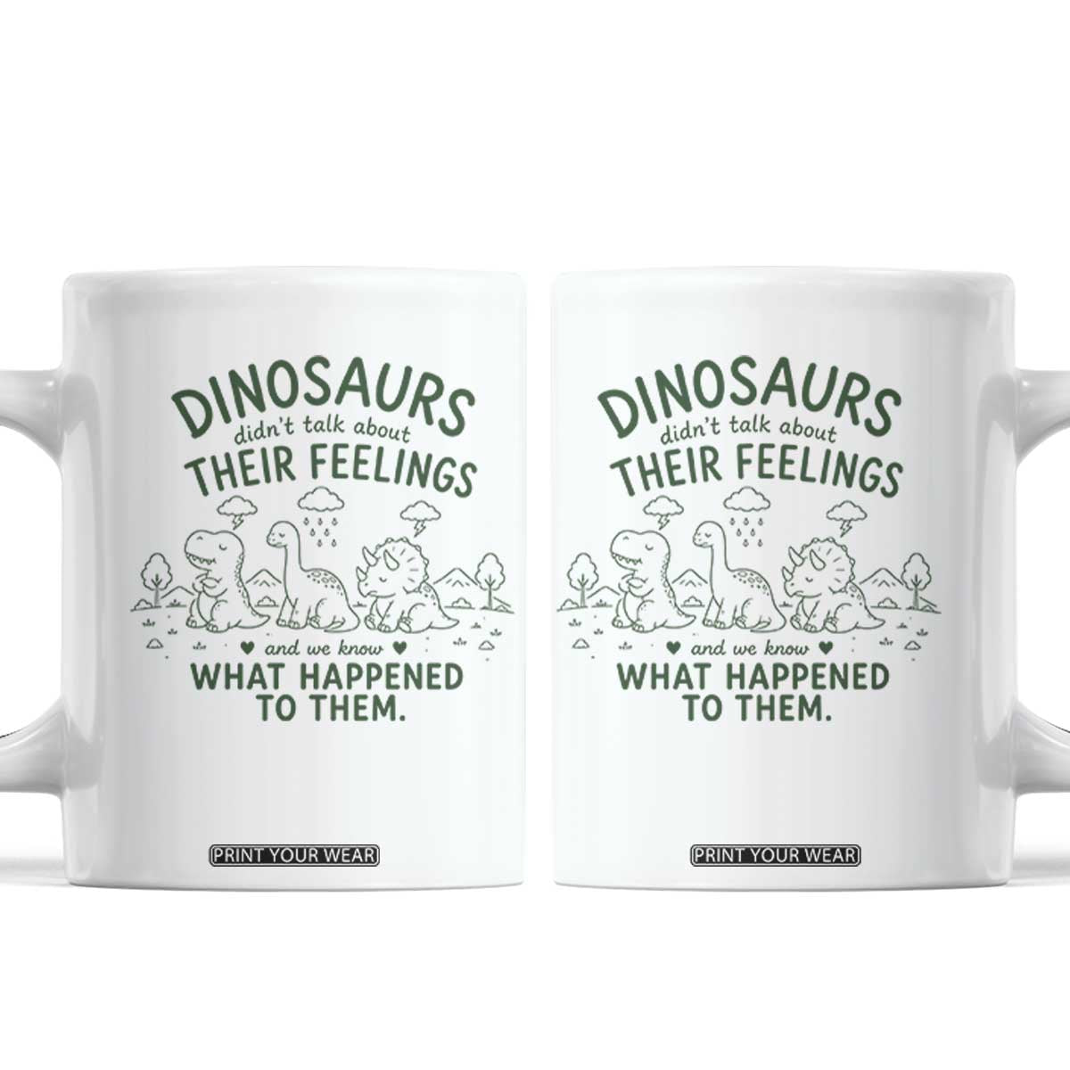 Funny Psychology Lover Coffee Mug Dinosaurs Didnt Talk About Their Feelings Mental Health Therapist TS10 White Print Your Wear