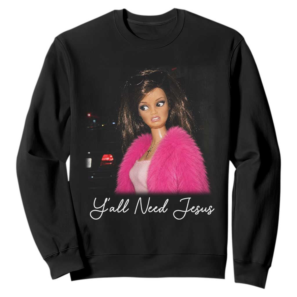 Y'all Need Jesus Funny Girls Meme Saying Christian Humor Sweatshirt TS10 Black Print Your Wear