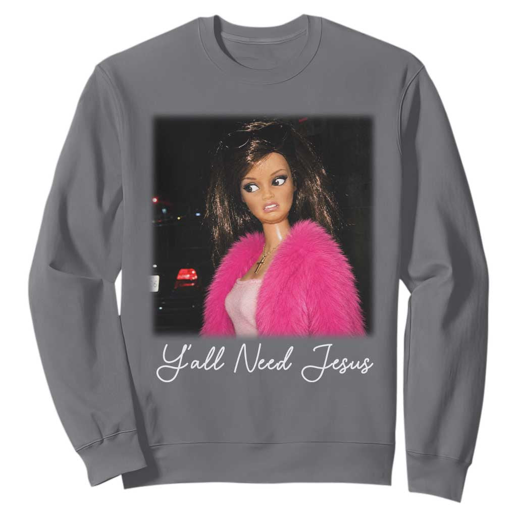 Y'all Need Jesus Funny Girls Meme Saying Christian Humor Sweatshirt TS10 Charcoal Print Your Wear