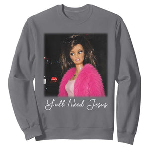 Y'all Need Jesus Funny Girls Meme Saying Christian Humor Sweatshirt TS10 Charcoal Print Your Wear