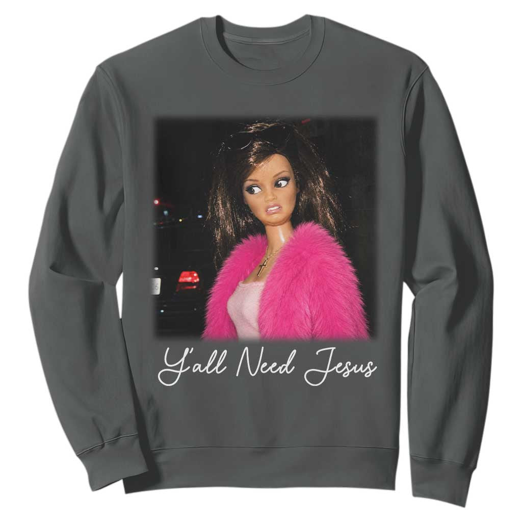Y'all Need Jesus Funny Girls Meme Saying Christian Humor Sweatshirt TS10 Dark Heather Print Your Wear