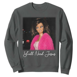 Y'all Need Jesus Funny Girls Meme Saying Christian Humor Sweatshirt TS10 Dark Heather Print Your Wear