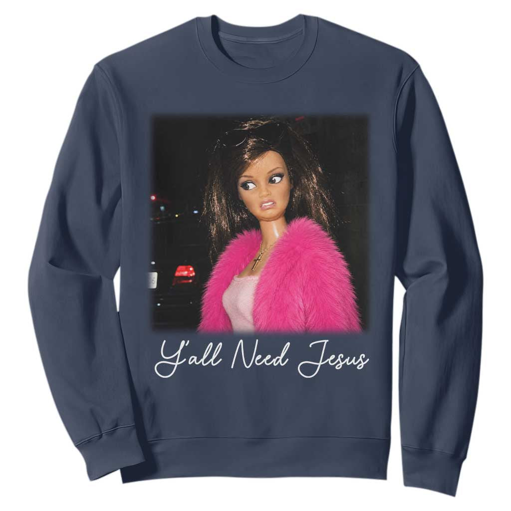 Y'all Need Jesus Funny Girls Meme Saying Christian Humor Sweatshirt TS10 Navy Print Your Wear